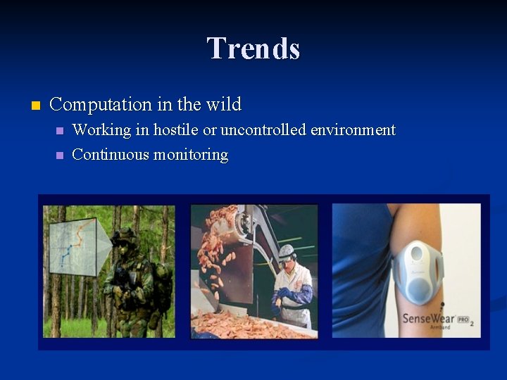 Trends n Computation in the wild n n Working in hostile or uncontrolled environment