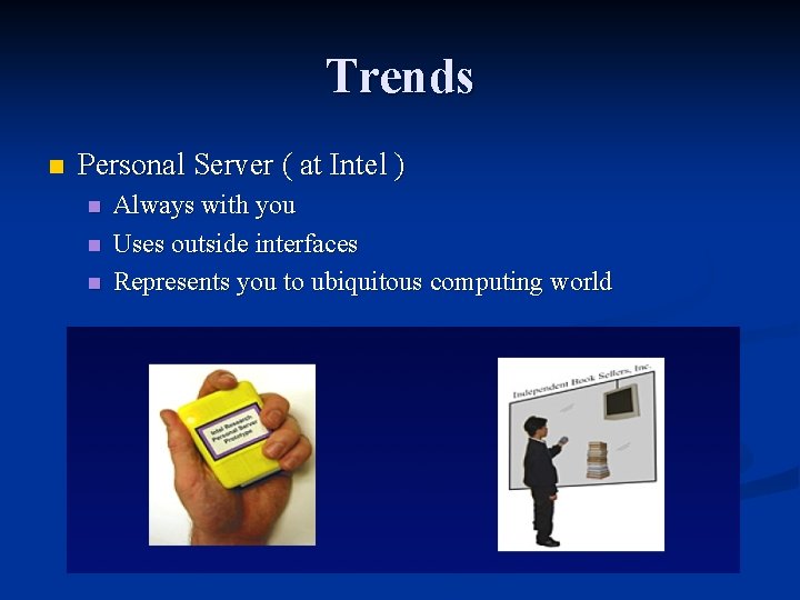 Trends n Personal Server ( at Intel ) n n n Always with you