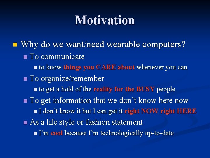 Motivation n Why do we want/need wearable computers? n To communicate n to know