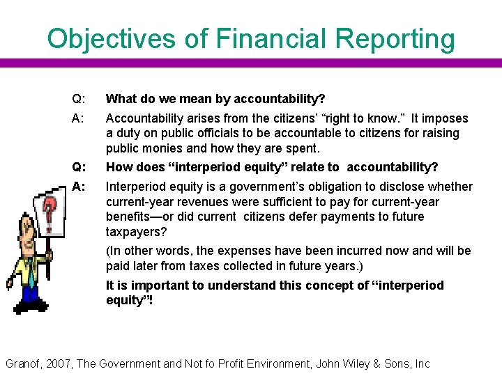 Objectives of Financial Reporting Q: What do we mean by accountability? A: Accountability arises