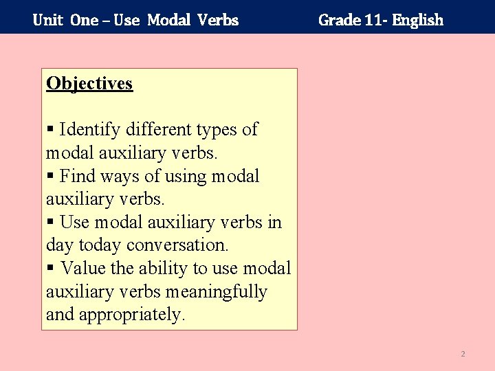 Unit One – Use Modal Verbs Grade 11 - English Objectives § Identify different