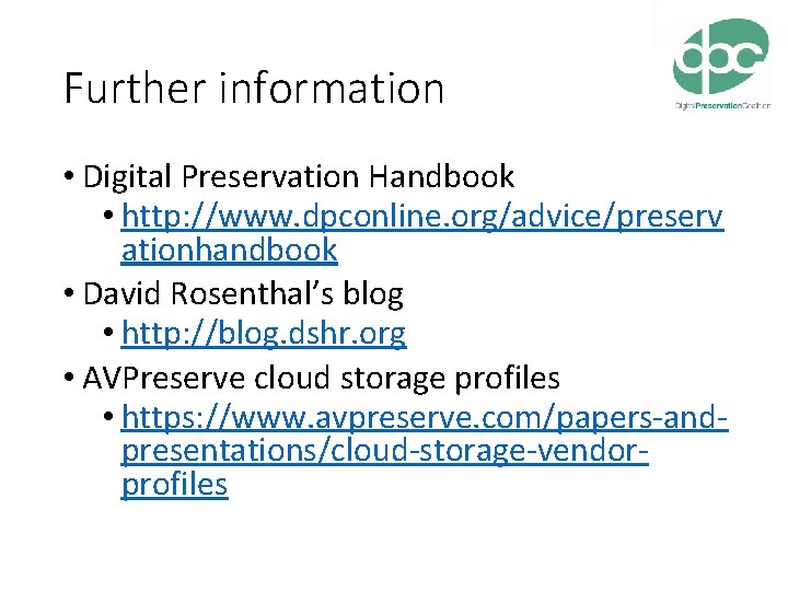 Further information • Digital Preservation Handbook • http: //www. dpconline. org/advice/preserv ationhandbook • David