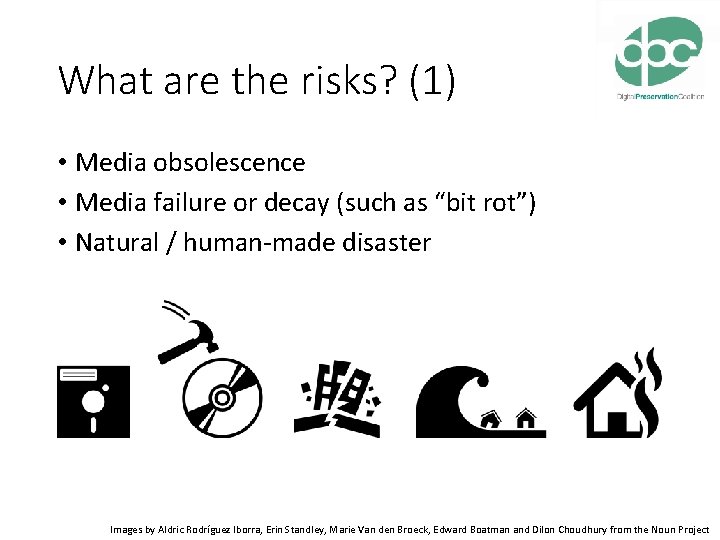 What are the risks? (1) • Media obsolescence • Media failure or decay (such