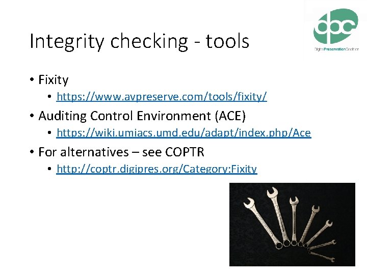 Integrity checking - tools • Fixity • https: //www. avpreserve. com/tools/fixity/ • Auditing Control