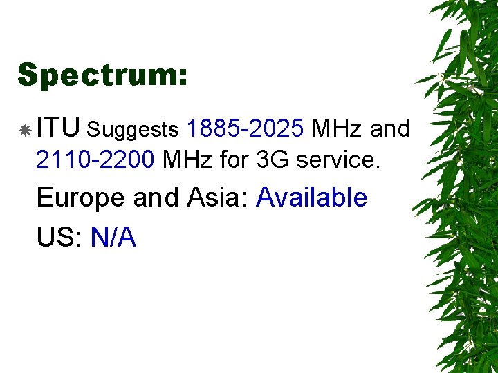 Spectrum: ITU Suggests 1885 -2025 MHz and 2110 -2200 MHz for 3 G service.