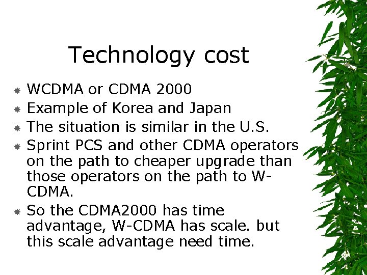Technology cost WCDMA or CDMA 2000 Example of Korea and Japan The situation is