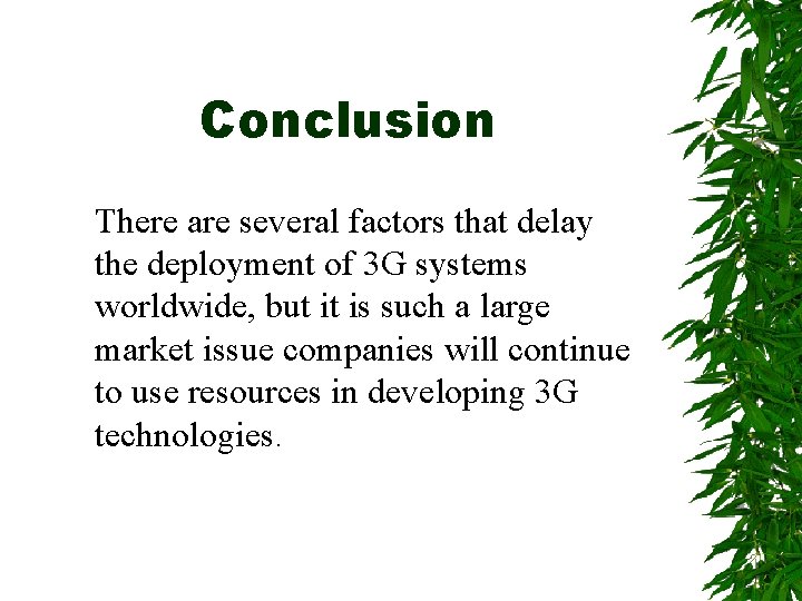 Conclusion There are several factors that delay the deployment of 3 G systems worldwide,