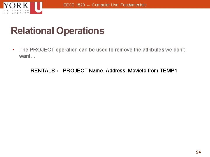 EECS 1520 -- Computer Use: Fundamentals Relational Operations • The PROJECT operation can be