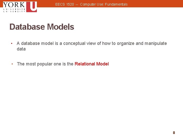 EECS 1520 -- Computer Use: Fundamentals Database Models • A database model is a