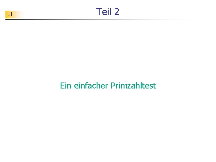 11 Teil 2 Ein einfacher Primzahltest 