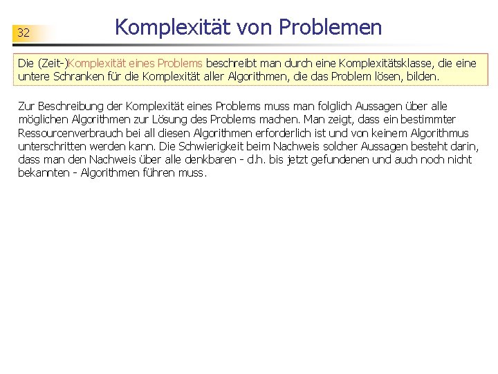 32 Komplexität von Problemen Die (Zeit-)Komplexität eines Problems beschreibt man durch eine Komplexitätsklasse, die