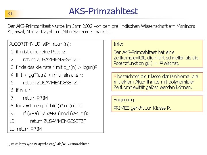 AKS-Primzahltest 34 Der AKS-Primzahltest wurde im Jahr 2002 von den drei indischen Wissenschaftlern Manindra
