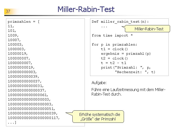 37 Miller-Rabin-Test primzahlen = [ 11, 1009, 10007, 100003, 10000019, 100000007, 10000000019, 1000000000039, 100000037,