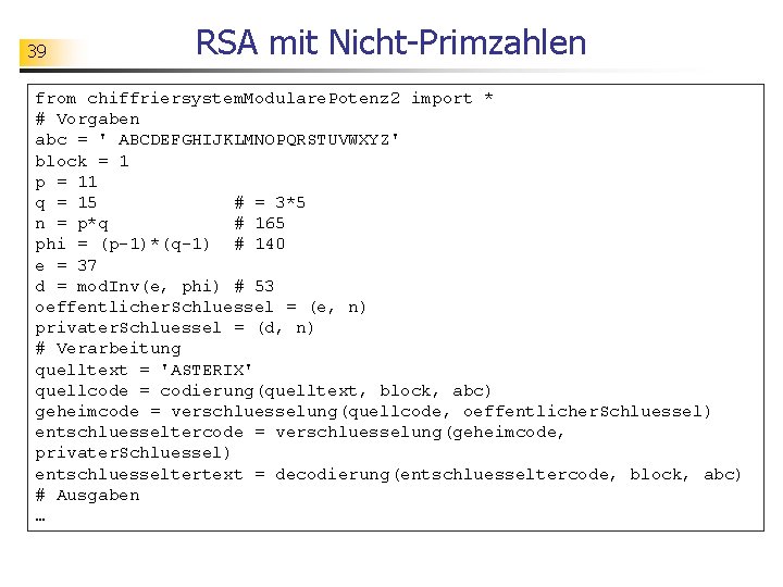 39 RSA mit Nicht-Primzahlen from chiffriersystem. Modulare. Potenz 2 import * # Vorgaben abc