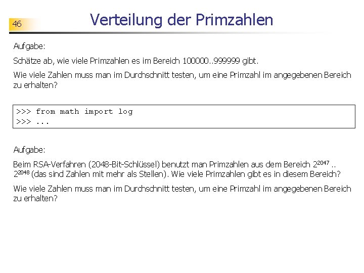 46 Verteilung der Primzahlen Aufgabe: Schätze ab, wie viele Primzahlen es im Bereich 100000.