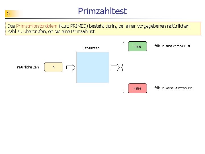 Primzahltest 5 Das Primzahltestproblem (kurz PRIMES) besteht darin, bei einer vorgegebenen natürlichen Zahl zu