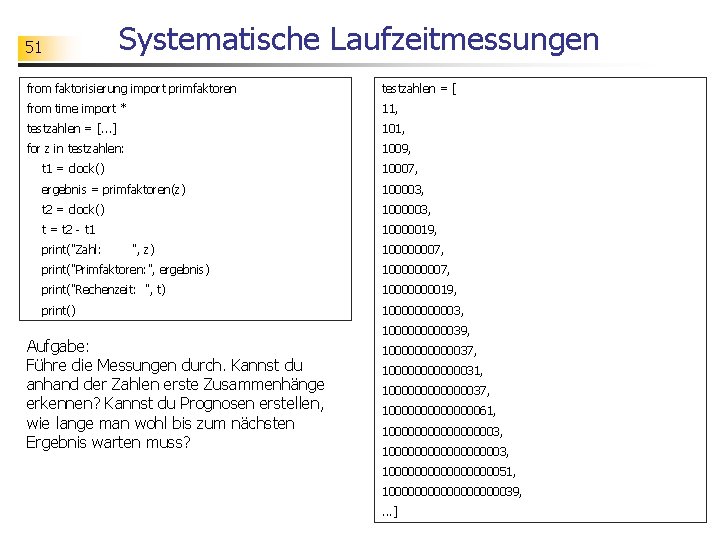 51 Systematische Laufzeitmessungen from faktorisierung import primfaktoren testzahlen = [ from time import *