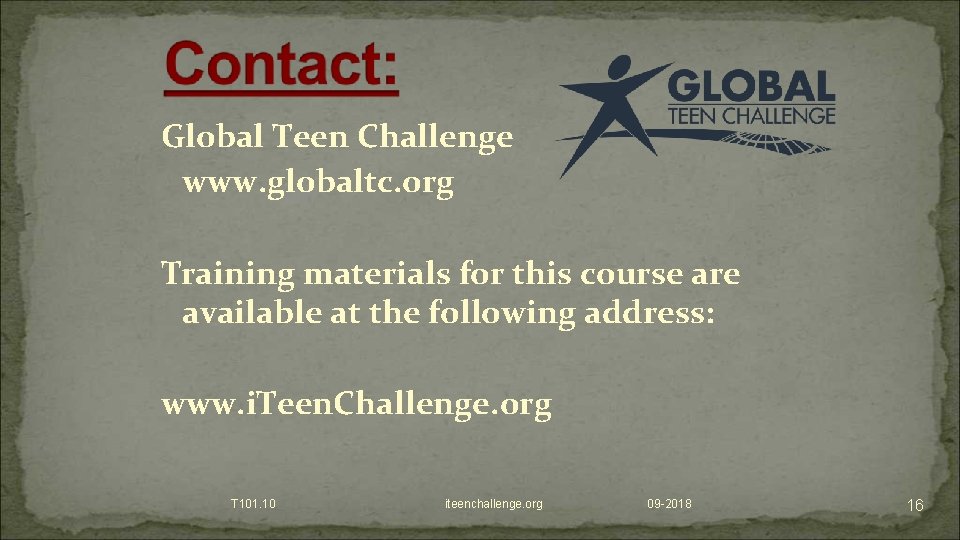Global Teen Challenge www. globaltc. org Training materials for this course are available at
