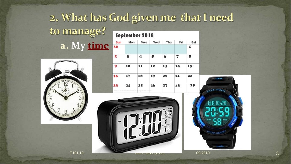 2. What has God given me that I need to manage? a. My time