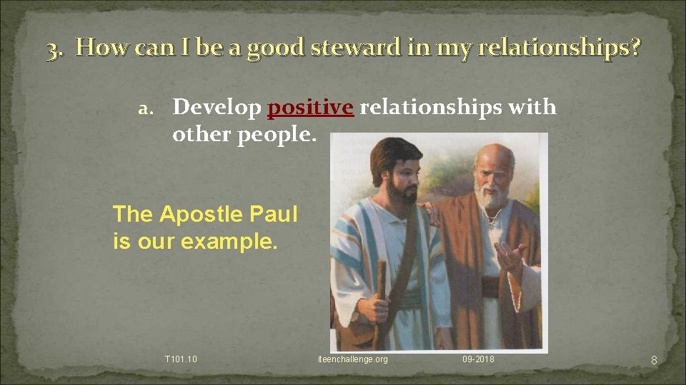 3. How can I be a good steward in my relationships? a. Develop positive