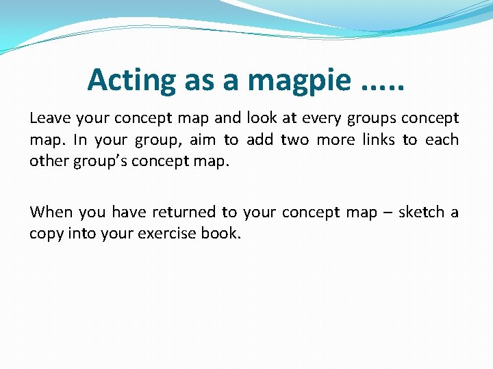 Acting as a magpie. . . Leave your concept map and look at every