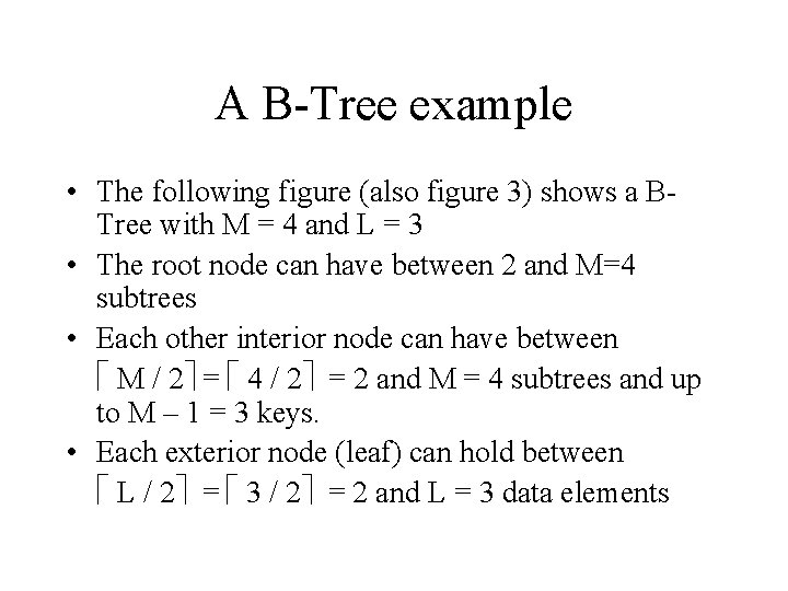 A B-Tree example • The following figure (also figure 3) shows a BTree with