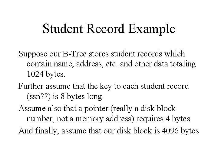 Student Record Example Suppose our B-Tree stores student records which contain name, address, etc.