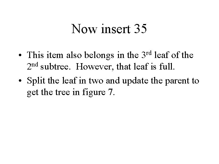 Now insert 35 • This item also belongs in the 3 rd leaf of