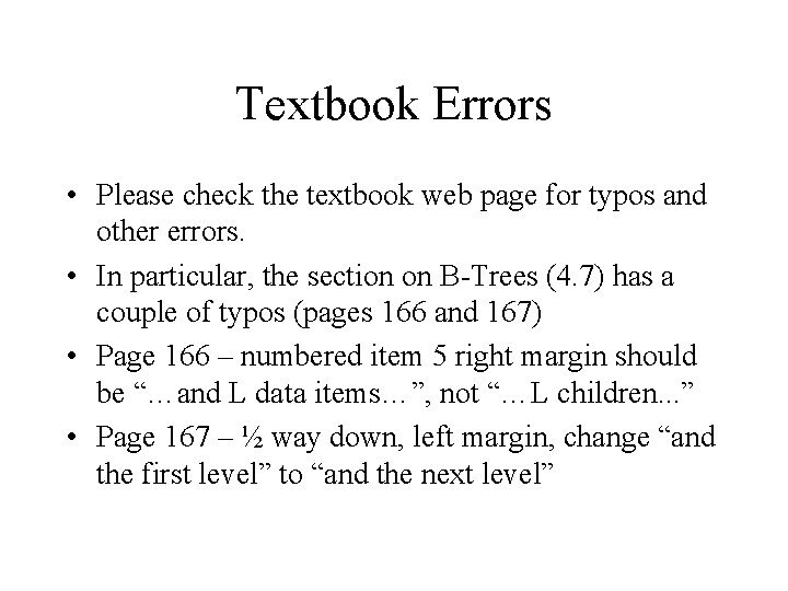 Textbook Errors • Please check the textbook web page for typos and other errors.