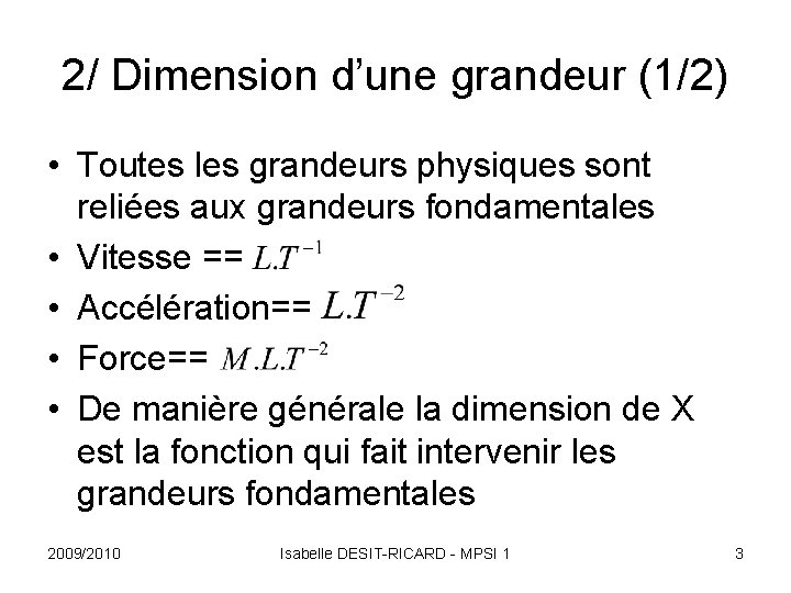 2/ Dimension d’une grandeur (1/2) • Toutes les grandeurs physiques sont reliées aux grandeurs