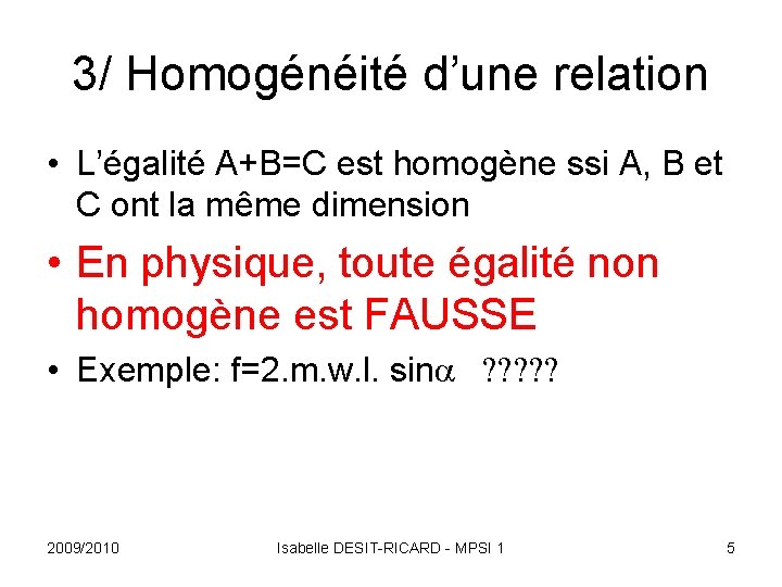 3/ Homogénéité d’une relation • L’égalité A+B=C est homogène ssi A, B et C