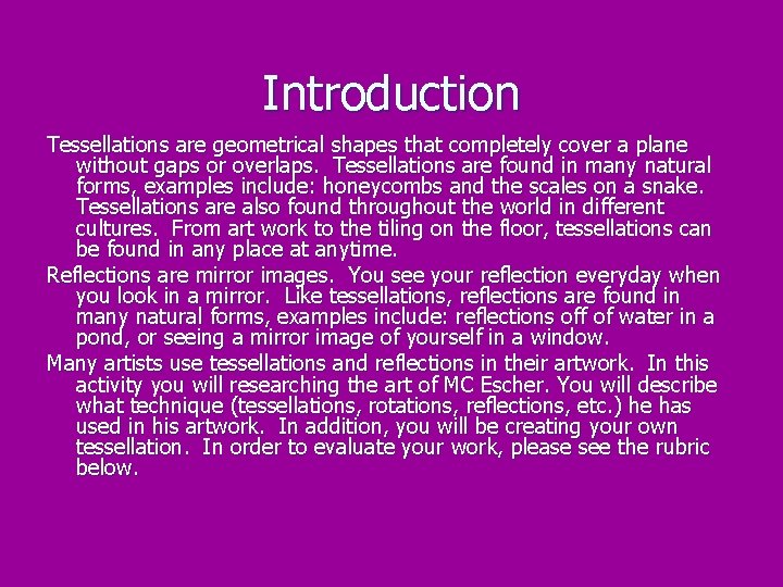 Introduction Tessellations are geometrical shapes that completely cover a plane without gaps or overlaps.