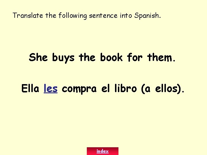 Translate the following sentence into Spanish. She buys the book for them. Ella les
