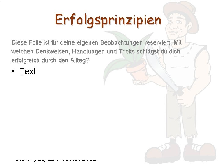 Erfolgsprinzipien Diese Folie ist für deine eigenen Beobachtungen reserviert. Mit welchen Denkweisen, Handlungen und