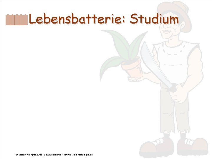Lebensbatterie: Studium © Martin Krengel 2006; Download unter: www. studienstrategie. de 