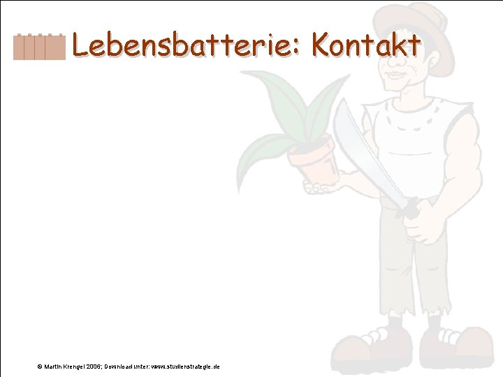 Lebensbatterie: Kontakt © Martin Krengel 2006; Download unter: www. studienstrategie. de 