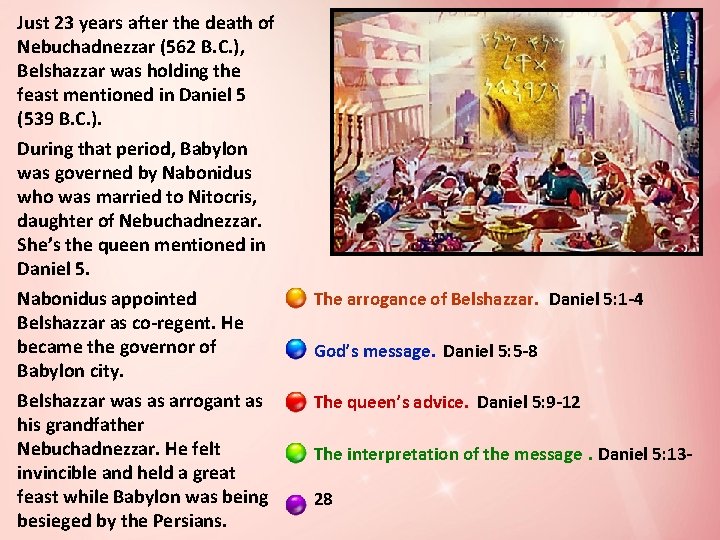 Just 23 years after the death of Nebuchadnezzar (562 B. C. ), Belshazzar was