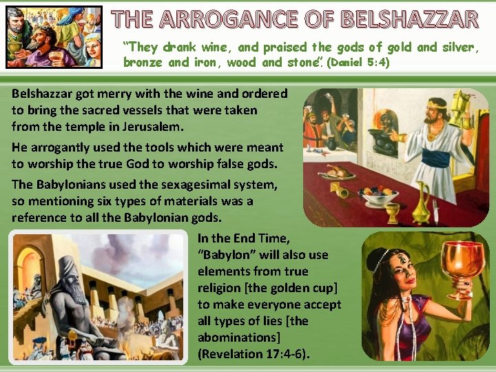 THE ARROGANCE OF BELSHAZZAR “They drank wine, and praised the gods of gold and