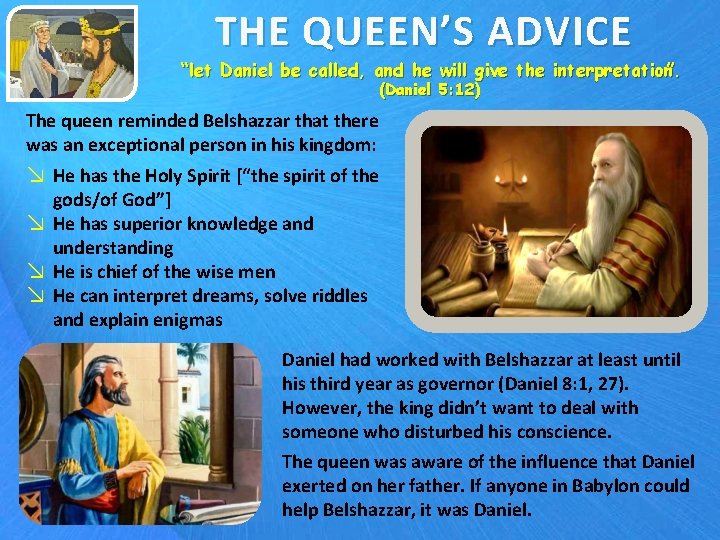 THE QUEEN’S ADVICE “let Daniel be called, and he will give the interpretation. ”