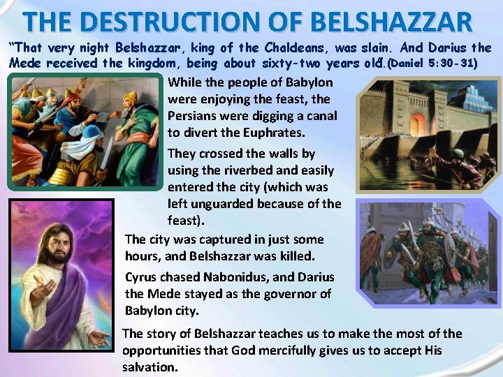 THE DESTRUCTION OF BELSHAZZAR “That very night Belshazzar, king of the Chaldeans, was slain.