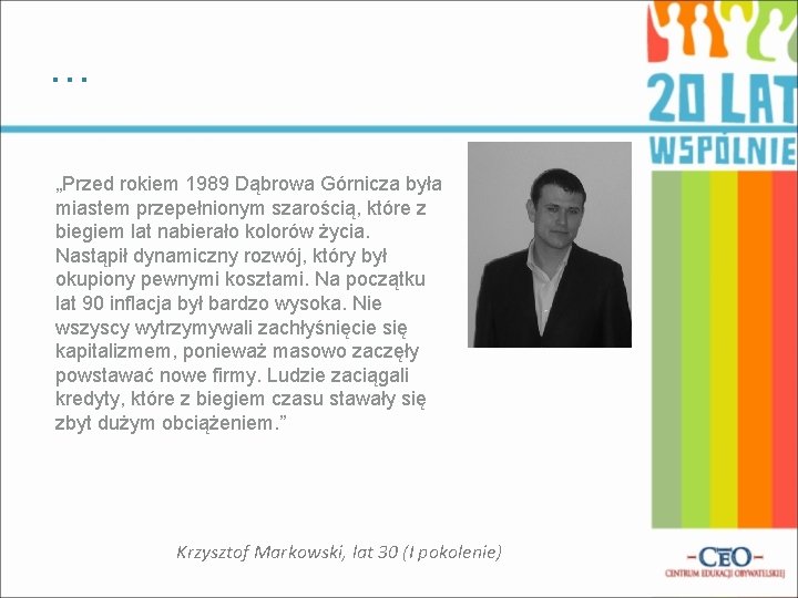 … „Przed rokiem 1989 Dąbrowa Górnicza była miastem przepełnionym szarością, które z biegiem lat