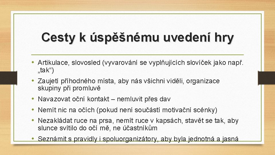 Cesty k úspěšnému uvedení hry • Artikulace, slovosled (vyvarování se vyplňujících slovíček jako např.