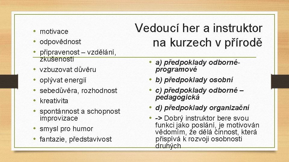  • motivace • odpovědnost • připravenost – vzdělání, • • zkušenosti vzbuzovat důvěru