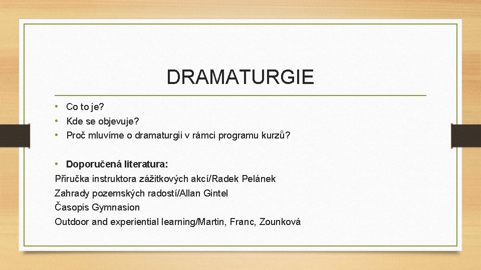 DRAMATURGIE • Co to je? • Kde se objevuje? • Proč mluvíme o dramaturgii