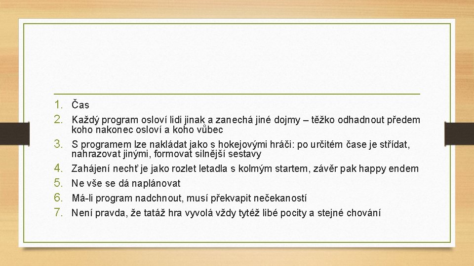 1. Čas 2. Každý program osloví lidi jinak a zanechá jiné dojmy – těžko