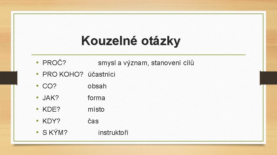 Kouzelné otázky • • PROČ? smysl a význam, stanovení cílů PRO KOHO? účastníci CO?