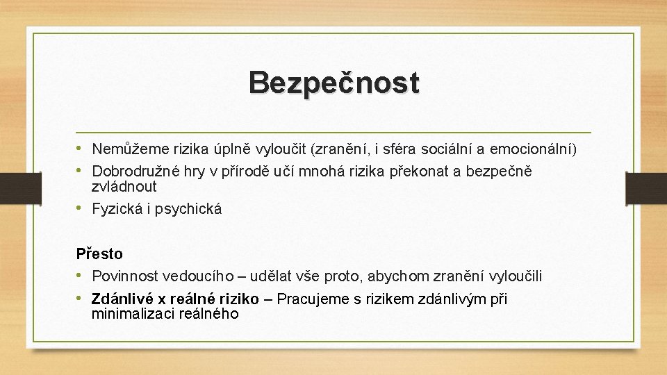 Bezpečnost • Nemůžeme rizika úplně vyloučit (zranění, i sféra sociální a emocionální) • Dobrodružné