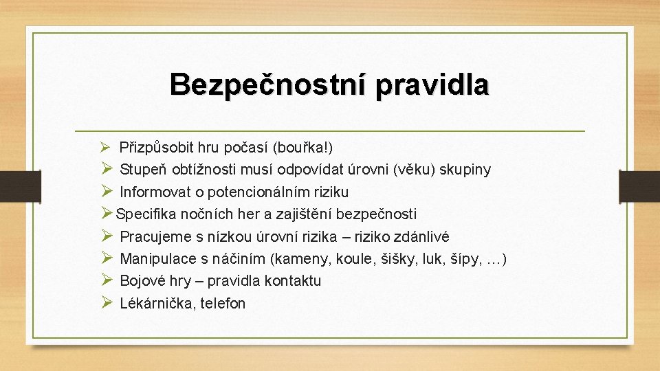 Bezpečnostní pravidla Ø Přizpůsobit hru počasí (bouřka!) Ø Stupeň obtížnosti musí odpovídat úrovni (věku)