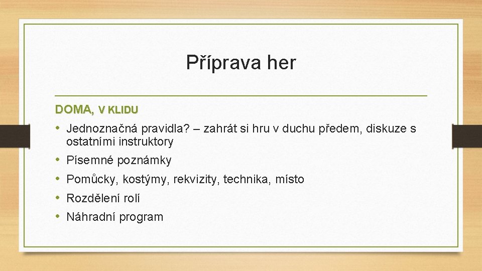 Příprava her DOMA, V KLIDU • Jednoznačná pravidla? – zahrát si hru v duchu