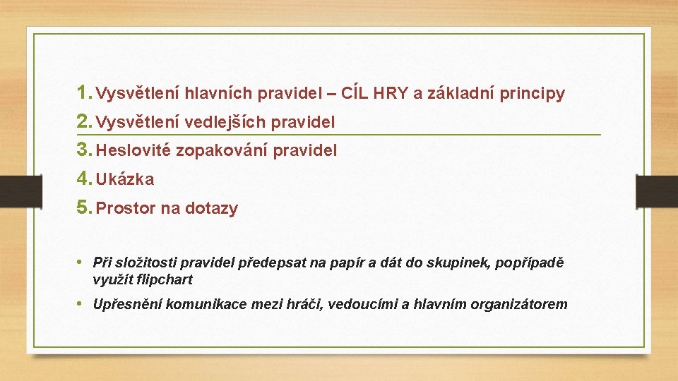 1. Vysvětlení hlavních pravidel – CÍL HRY a základní principy 2. Vysvětlení vedlejších pravidel